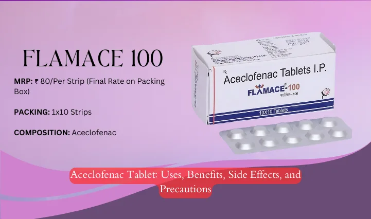 Aceclofenac Tablet Uses, Benefits, Side Effects, and Precautions