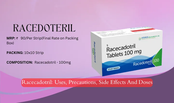 Racecadotril Uses, Precautions, Side Effects And Doses